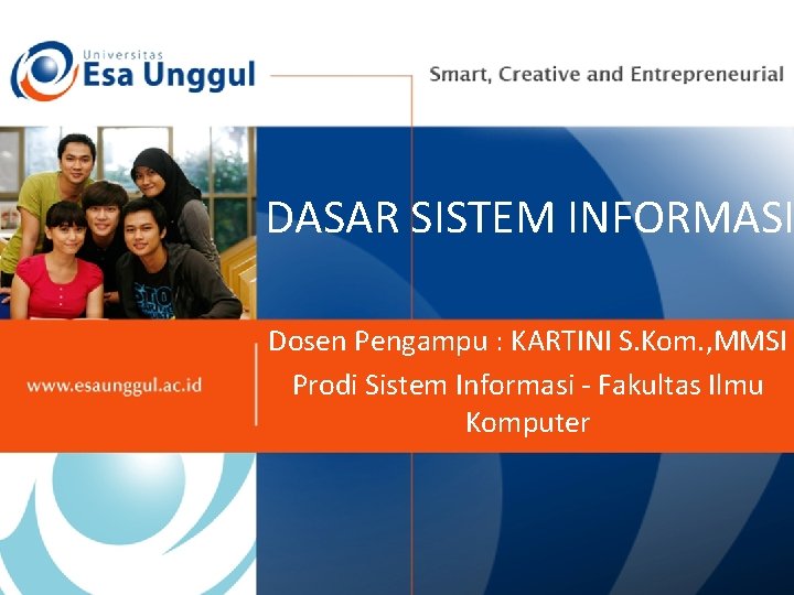 DASAR SISTEM INFORMASI Dosen Pengampu : KARTINI S. Kom. , MMSI Prodi Sistem Informasi