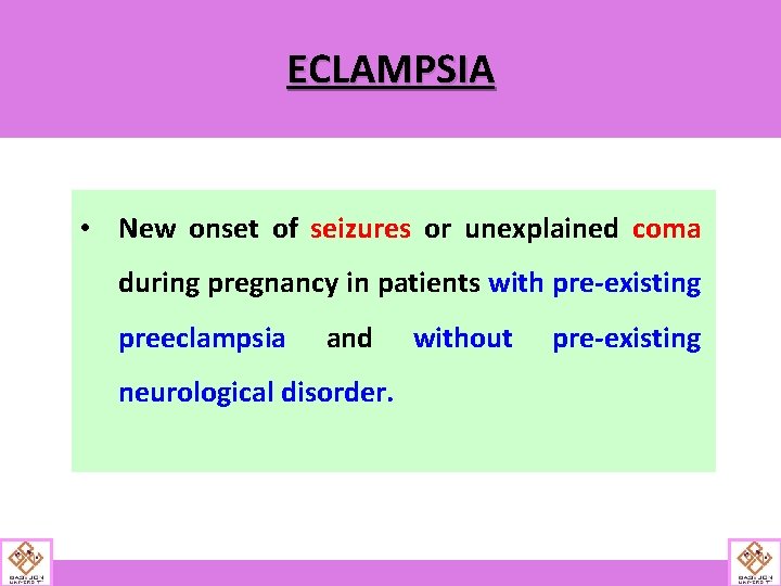 ECLAMPSIA • New onset of seizures or unexplained coma during pregnancy in patients with