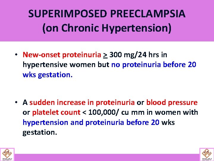 SUPERIMPOSED PREECLAMPSIA (on Chronic Hypertension) • New-onset proteinuria > 300 mg/24 hrs in hypertensive