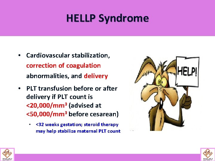 HELLP Syndrome • Cardiovascular stabilization, correction of coagulation abnormalities, and delivery • PLT transfusion