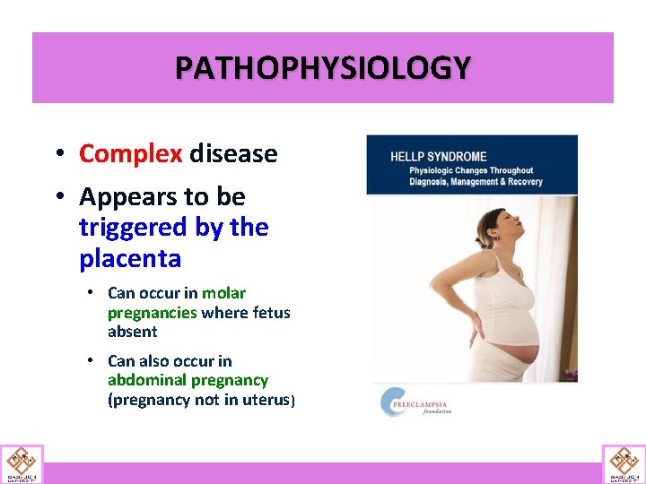 PATHOPHYSIOLOGY • Complex disease • Appears to be triggered by the placenta • Can