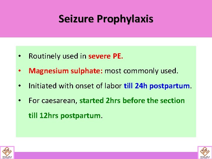 Seizure Prophylaxis • Routinely used in severe PE. • Magnesium sulphate: most commonly used.