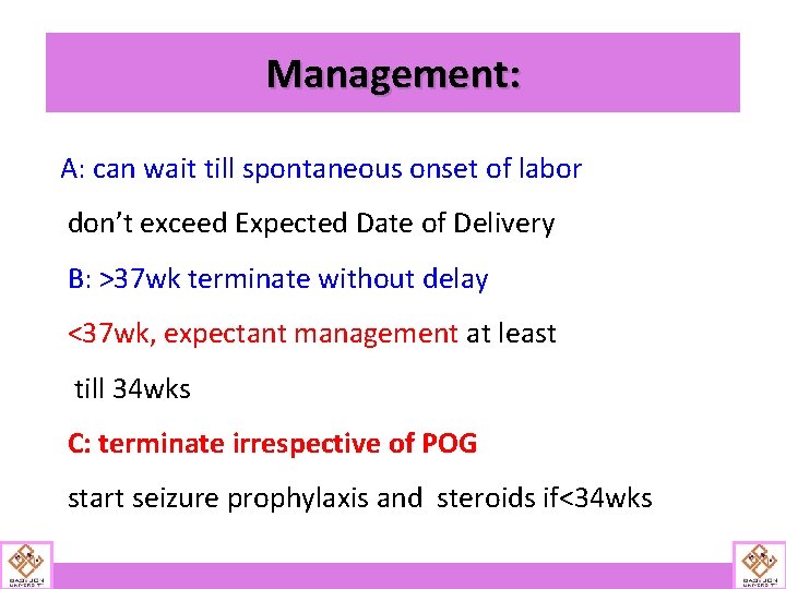 Management: A: can wait till spontaneous onset of labor don’t exceed Expected Date of