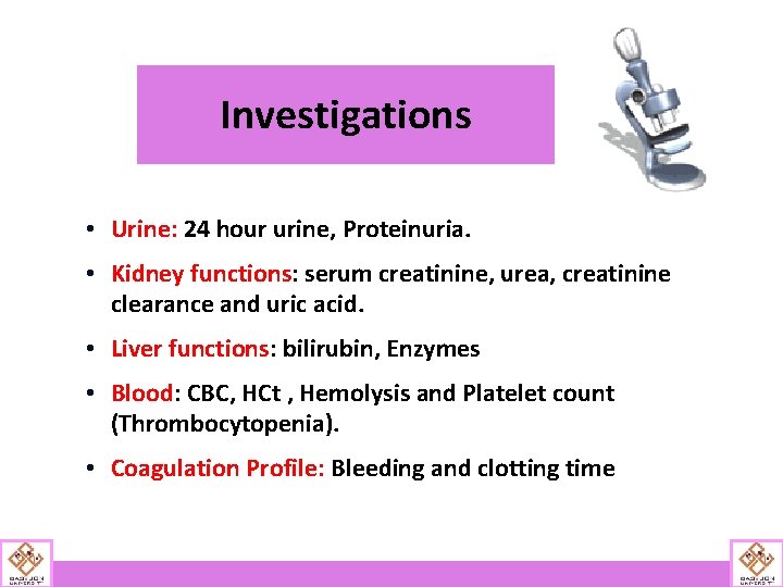 Investigations • Urine: 24 hour urine, Proteinuria. • Kidney functions: serum creatinine, urea, creatinine
