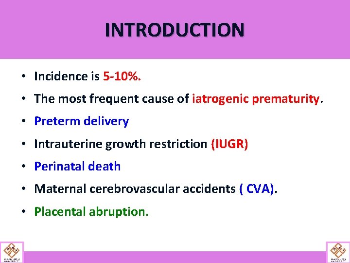 INTRODUCTION • Incidence is 5 -10%. • The most frequent cause of iatrogenic prematurity.