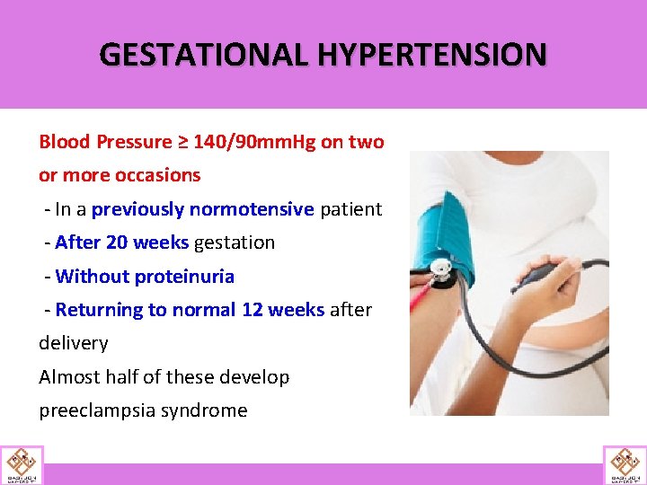 GESTATIONAL HYPERTENSION Blood Pressure ≥ 140/90 mm. Hg on two or more occasions -