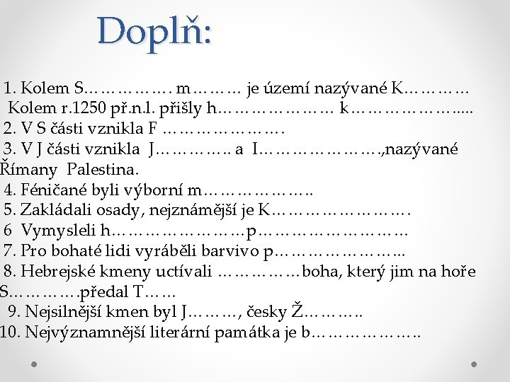 Doplň: 1. Kolem S……………. m……… je území nazývané K………… Kolem r. 1250 př. n.