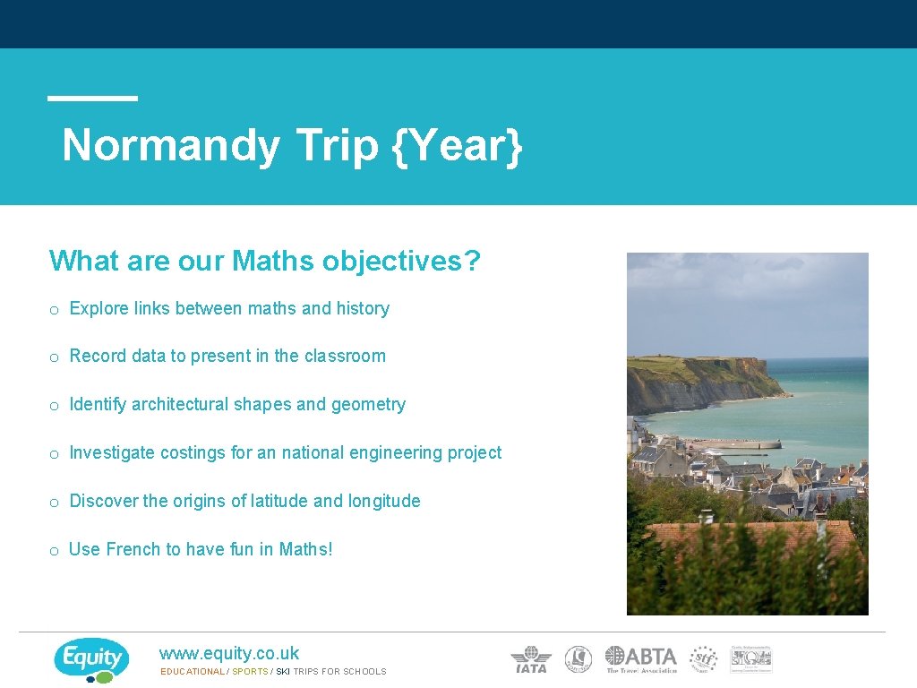 Normandy Trip {Year} What are our Maths objectives? o Explore links between maths and