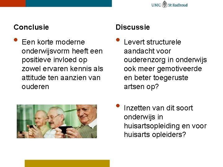 Conclusie Discussie • Een korte moderne • Levert structurele onderwijsvorm heeft een positieve invloed