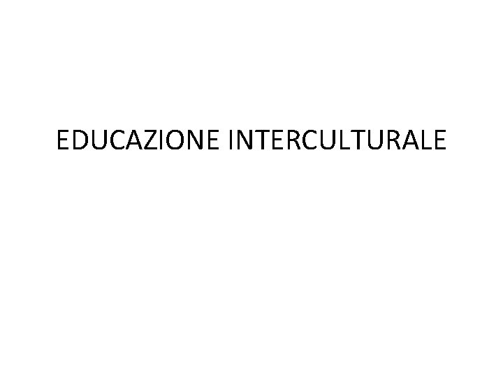 EDUCAZIONE INTERCULTURALE 