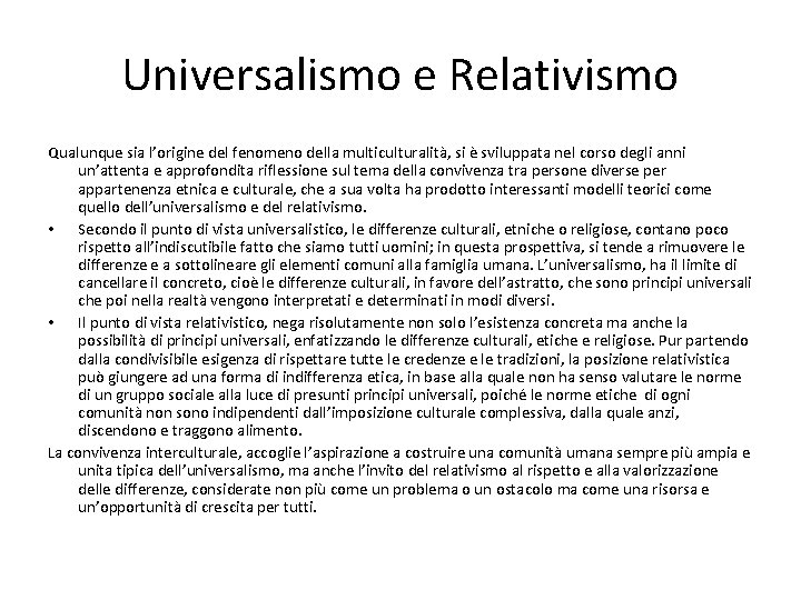 Universalismo e Relativismo Qualunque sia l’origine del fenomeno della multiculturalità, si è sviluppata nel