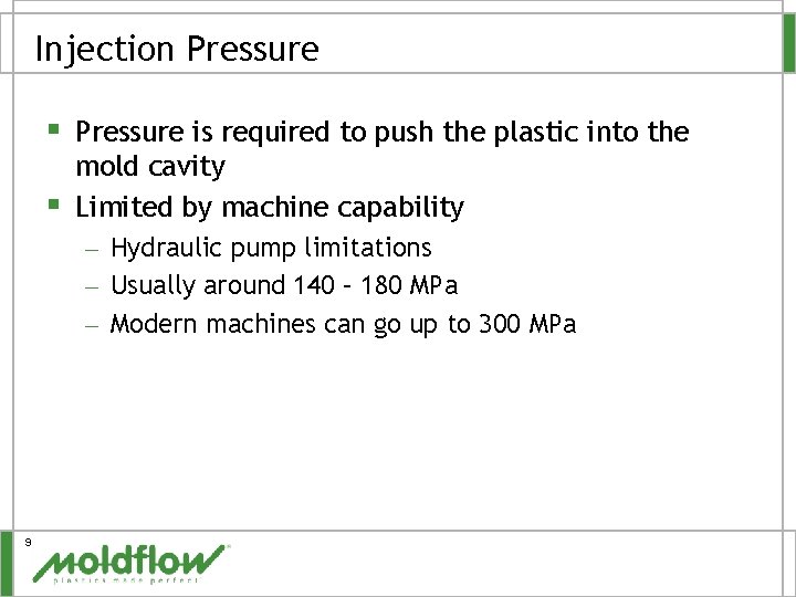 Injection Pressure § Pressure is required to push the plastic into the § mold
