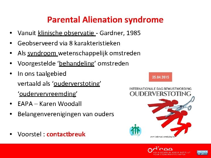 Parental Alienation syndrome Vanuit klinische observatie - Gardner, 1985 Geobserveerd via 8 karakteristieken Als