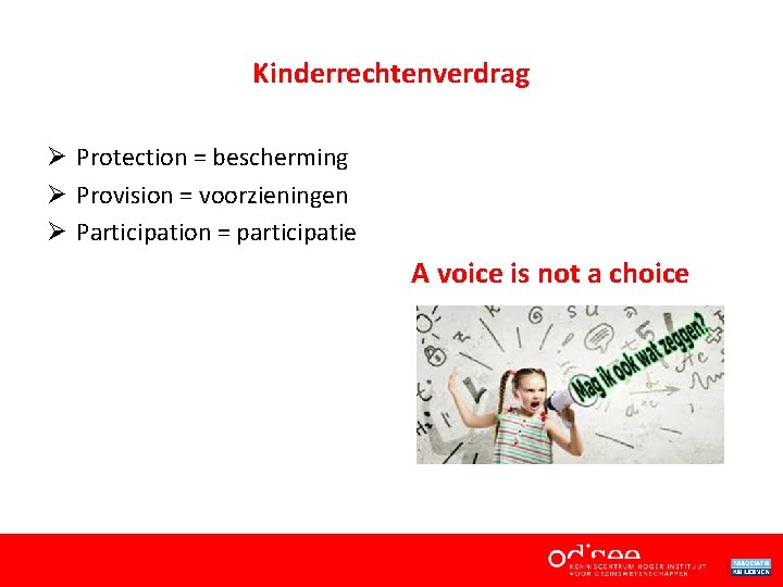 Kinderrechtenverdrag Ø Protection = bescherming Ø Provision = voorzieningen Ø Participation = participatie A