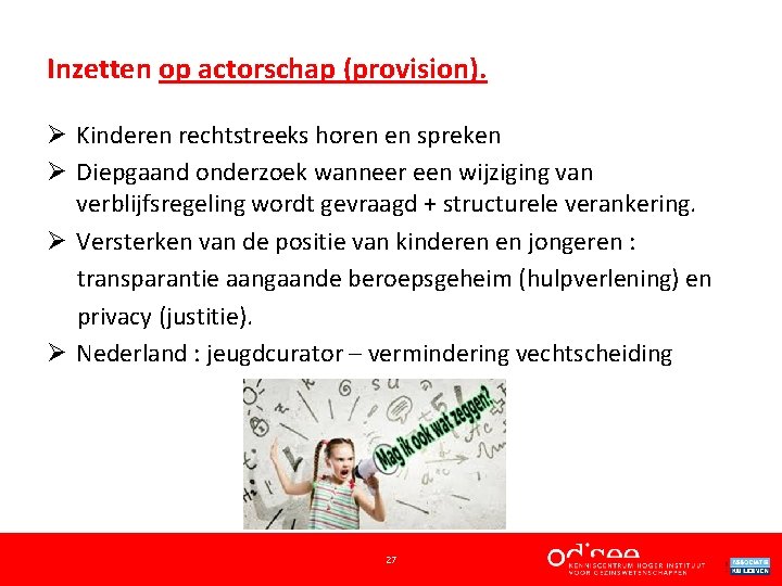 Inzetten op actorschap (provision). Ø Kinderen rechtstreeks horen en spreken Ø Diepgaand onderzoek wanneer