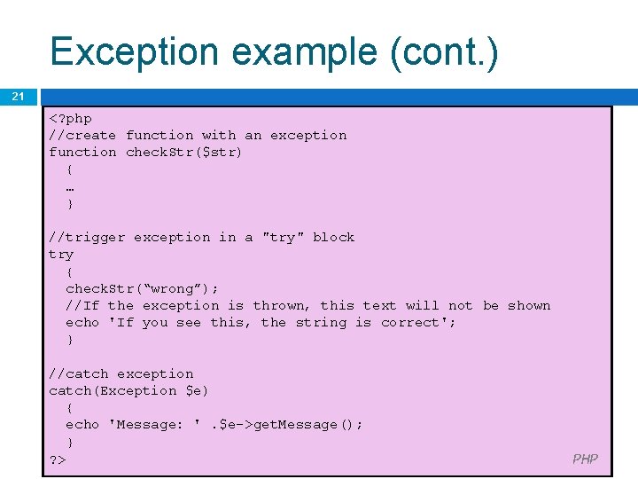 Exception example (cont. ) 21 <? php //create function with an exception function check.