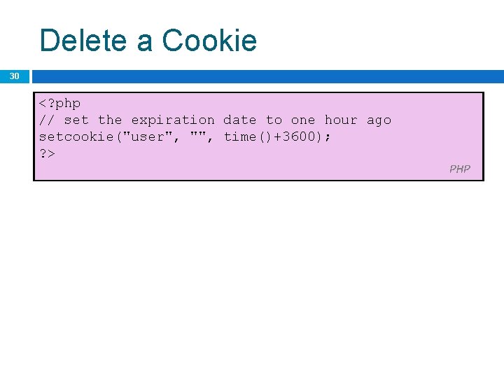 Delete a Cookie 30 <? php // set the expiration date to one hour