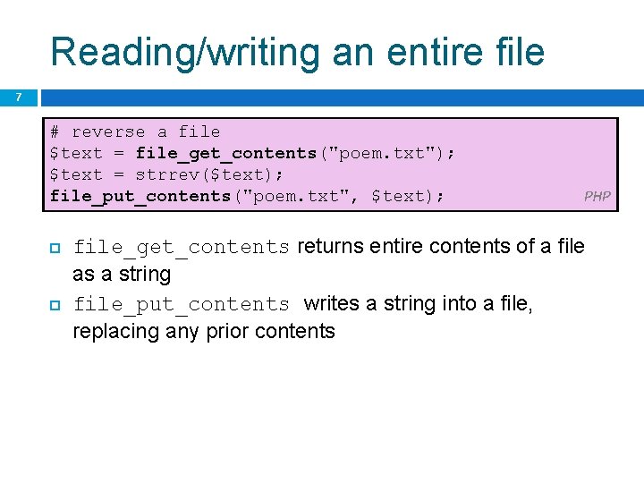 Reading/writing an entire file 7 # reverse a file $text = file_get_contents("poem. txt"); $text