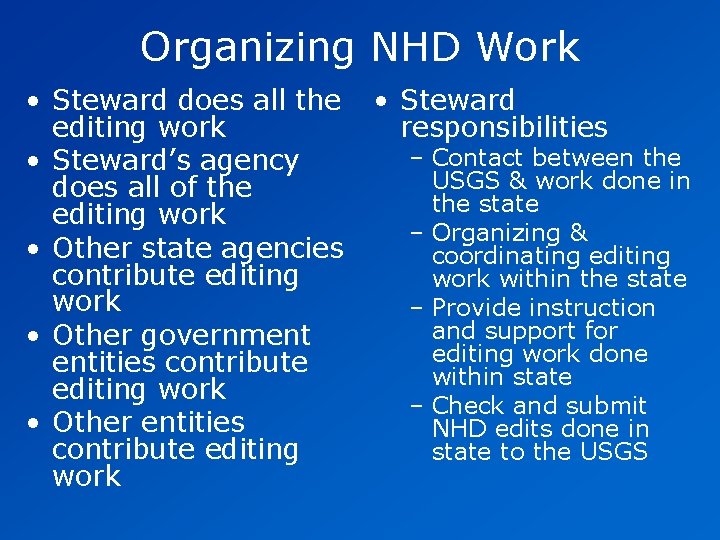 Organizing NHD Work • Steward does all the editing work • Steward’s agency does Organizing NHD Work • Steward does all the editing work • Steward’s agency does