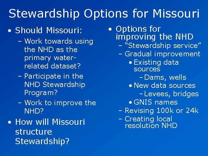 Stewardship Options for Missouri • Should Missouri: – Work towards using the NHD as Stewardship Options for Missouri • Should Missouri: – Work towards using the NHD as