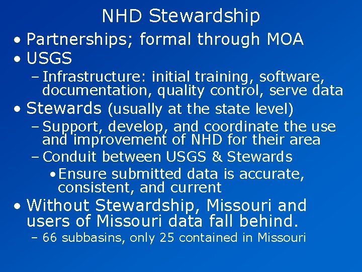 NHD Stewardship • Partnerships; formal through MOA • USGS – Infrastructure: initial training, software, NHD Stewardship • Partnerships; formal through MOA • USGS – Infrastructure: initial training, software,