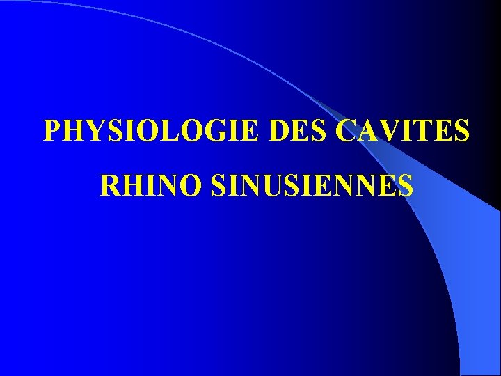 PHYSIOLOGIE DES CAVITES RHINO SINUSIENNES 