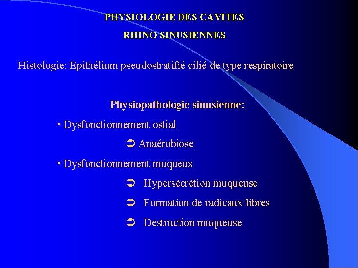 PHYSIOLOGIE DES CAVITES RHINO SINUSIENNES Histologie: Epithélium pseudostratifié cilié de type respiratoire Physiopathologie sinusienne: