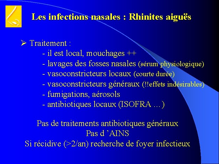 Les infections nasales : Rhinites aiguës Traitement : - il est local, mouchages ++