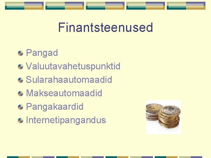 Finantsteenused Pangad Valuutavahetuspunktid Sularahaautomaadid Makseautomaadid Pangakaardid Internetipangandus 