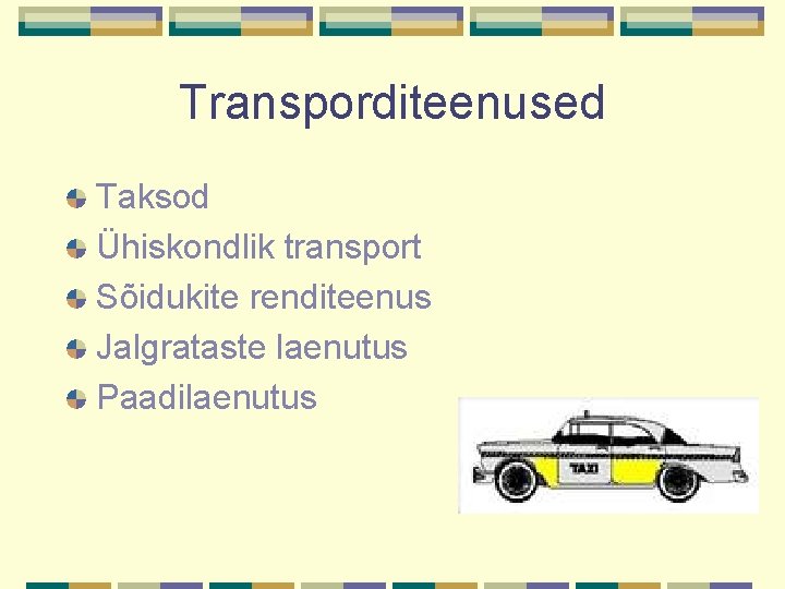 Transporditeenused Taksod Ühiskondlik transport Sõidukite renditeenus Jalgrataste laenutus Paadilaenutus 