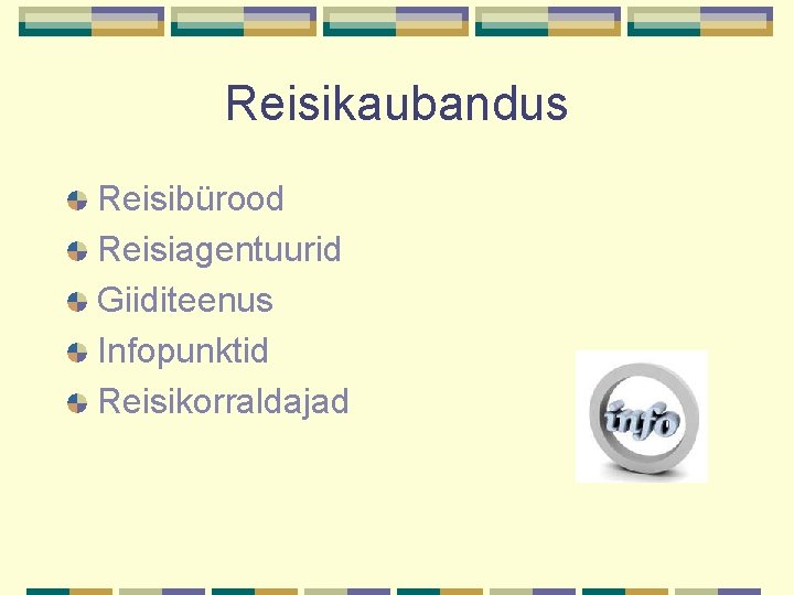 Reisikaubandus Reisibürood Reisiagentuurid Giiditeenus Infopunktid Reisikorraldajad 