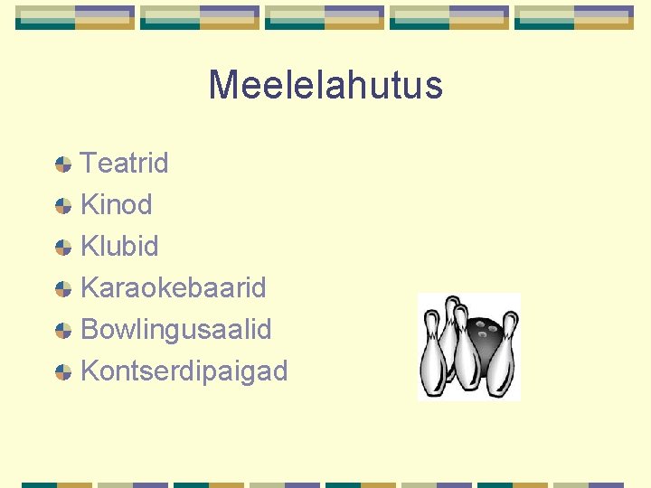 Meelelahutus Teatrid Kinod Klubid Karaokebaarid Bowlingusaalid Kontserdipaigad 