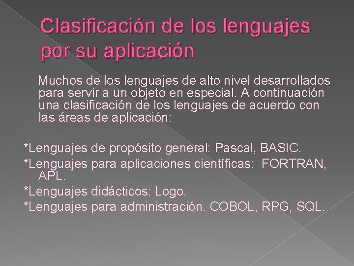 Clasificación de los lenguajes por su aplicación Muchos de los lenguajes de alto nivel
