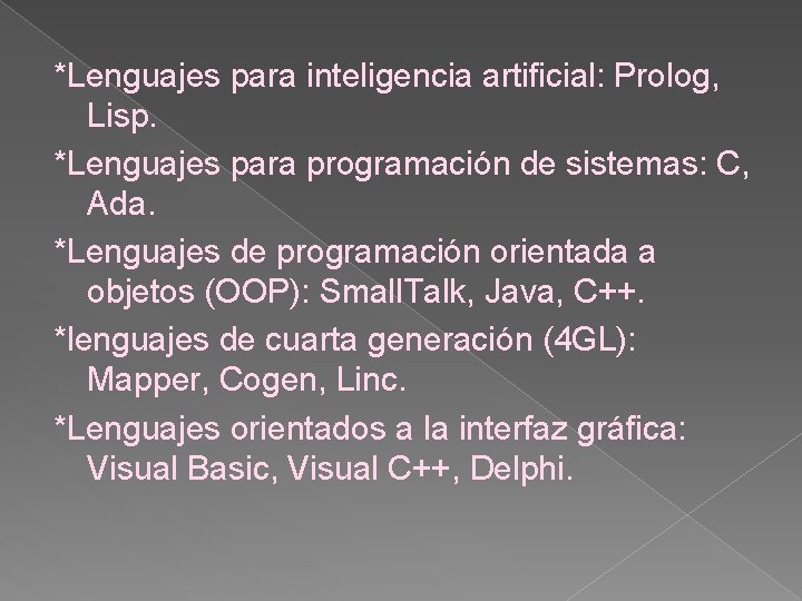 *Lenguajes para inteligencia artificial: Prolog, Lisp. *Lenguajes para programación de sistemas: C, Ada. *Lenguajes