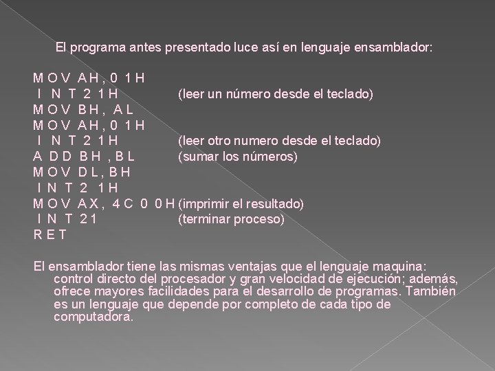 El programa antes presentado luce así en lenguaje ensamblador: MOV AH, 0 1 H