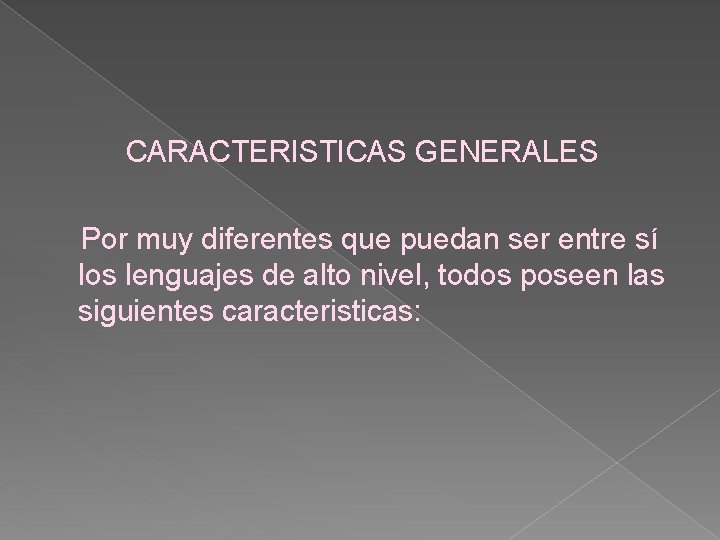 CARACTERISTICAS GENERALES Por muy diferentes que puedan ser entre sí los lenguajes de alto