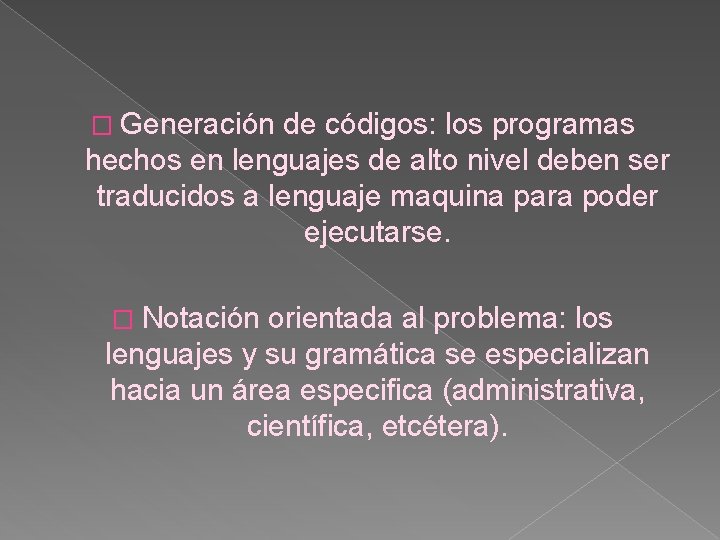 � Generación de códigos: los programas hechos en lenguajes de alto nivel deben ser