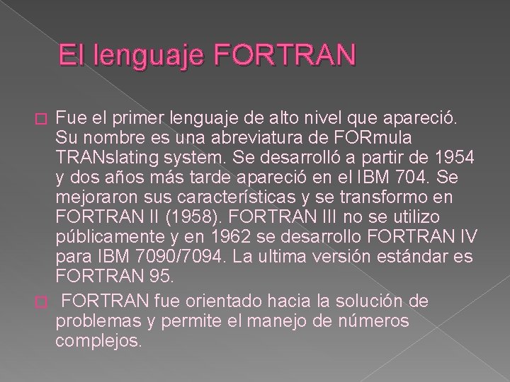 El lenguaje FORTRAN Fue el primer lenguaje de alto nivel que apareció. Su nombre