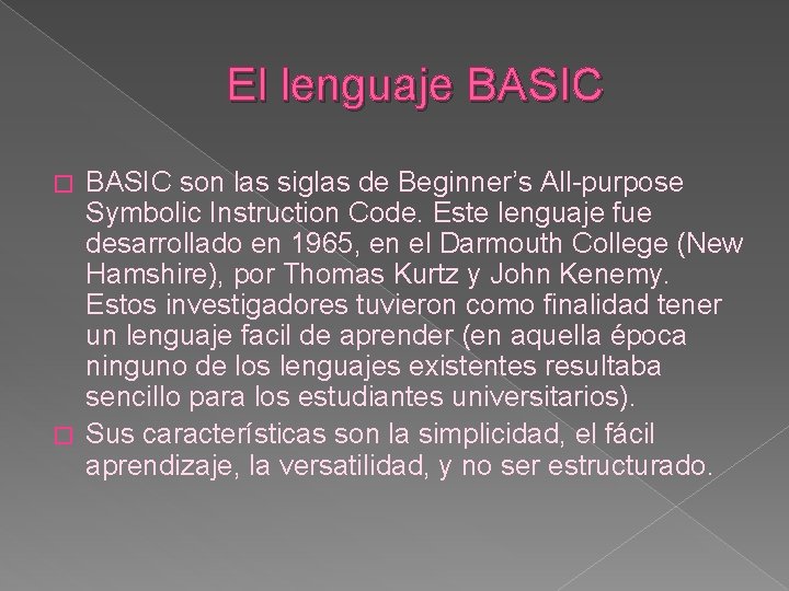 El lenguaje BASIC son las siglas de Beginner’s All-purpose Symbolic Instruction Code. Este lenguaje