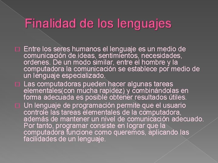 Finalidad de los lenguajes Entre los seres humanos el lenguaje es un medio de