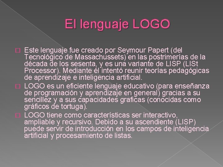 El lenguaje LOGO Este lenguaje fue creado por Seymour Papert (del Tecnológico de Massachussets)
