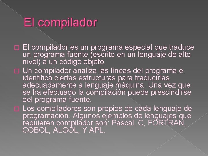 El compilador es un programa especial que traduce un programa fuente (escrito en un