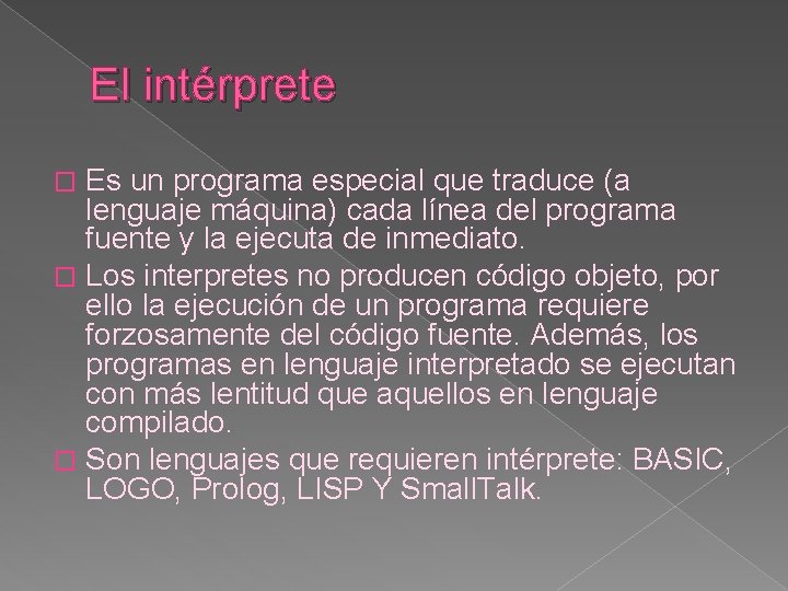 El intérprete Es un programa especial que traduce (a lenguaje máquina) cada línea del