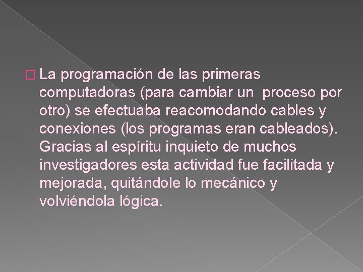 � La programación de las primeras computadoras (para cambiar un proceso por otro) se