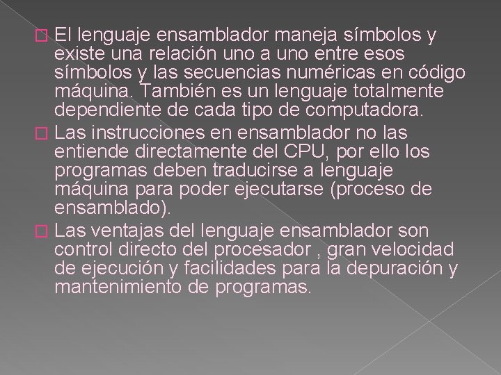 El lenguaje ensamblador maneja símbolos y existe una relación uno a uno entre esos