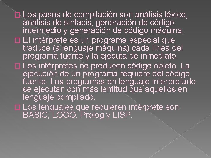 Los pasos de compilación son análisis léxico, análisis de sintaxis, generación de código intermedio