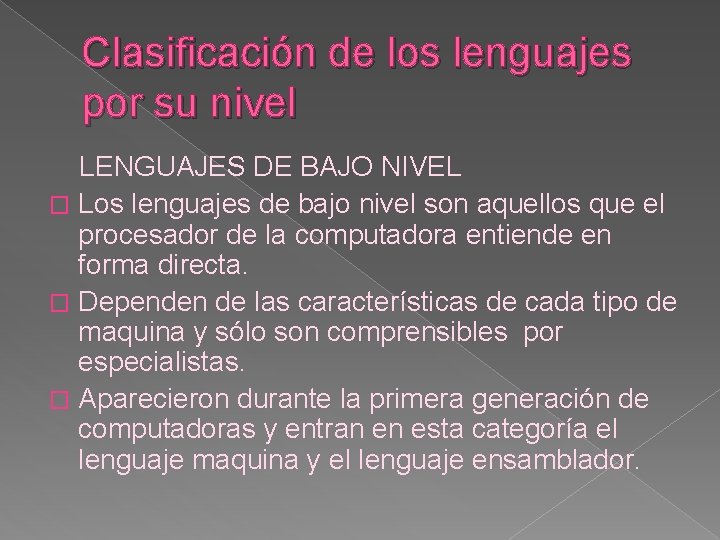 Clasificación de los lenguajes por su nivel LENGUAJES DE BAJO NIVEL � Los lenguajes