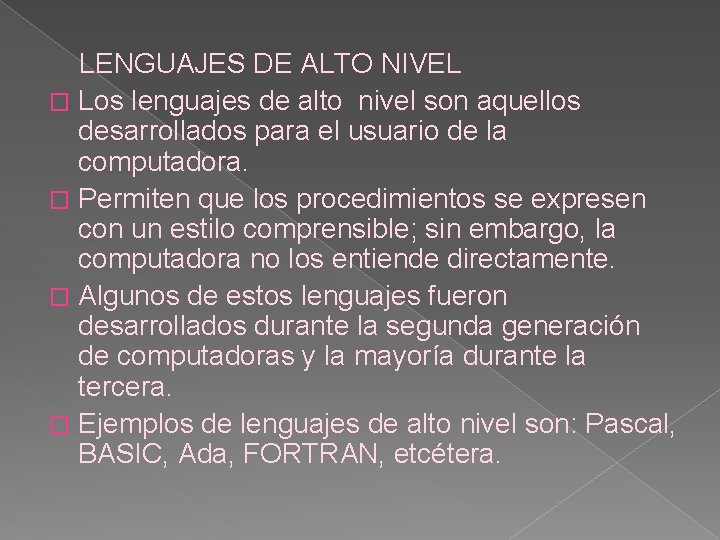 LENGUAJES DE ALTO NIVEL � Los lenguajes de alto nivel son aquellos desarrollados para