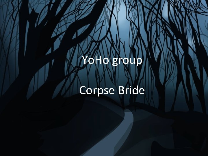 Yo. Ho group Corpse Bride 