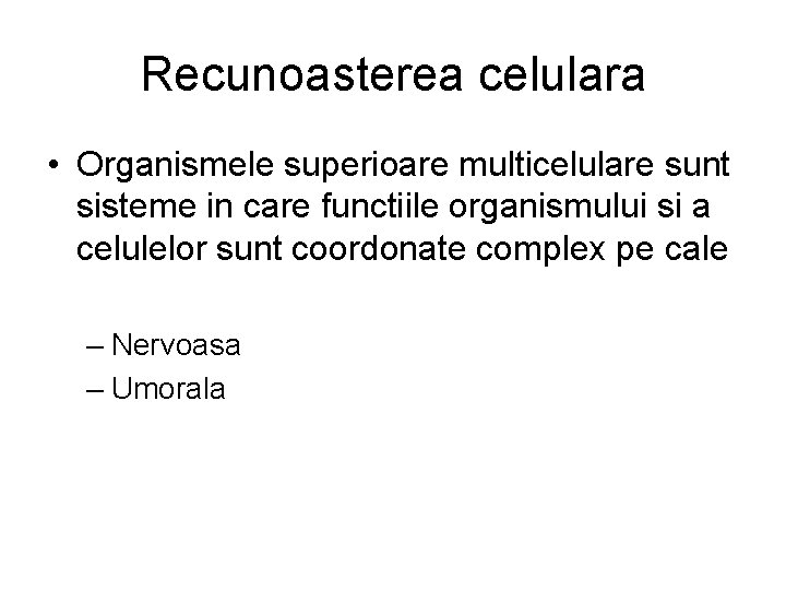 Recunoasterea celulara • Organismele superioare multicelulare sunt sisteme in care functiile organismului si a